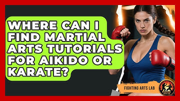 Where Can I Find Martial Arts Tutorials for Aikido or Karate? - Fighting Arts Lab