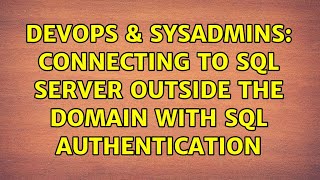 DevOps & SysAdmins: Connecting to SQL Server outside the domain with SQL Authentication Net Worth