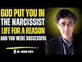 🔥 God Put You In The Narcissist's Life For a Reason | DR. GABOR MATE