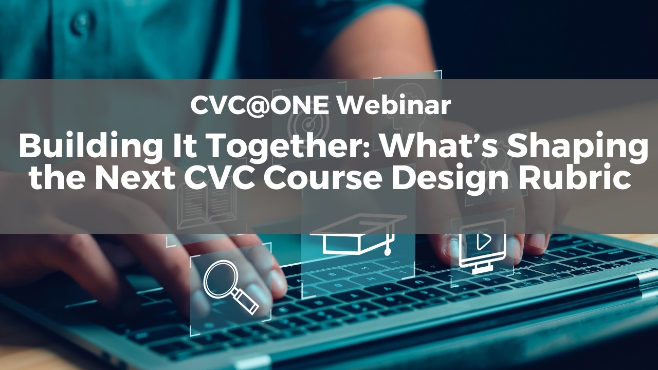 Building It Together: What’s Shaping the Next CVC Course Design Rubric ...