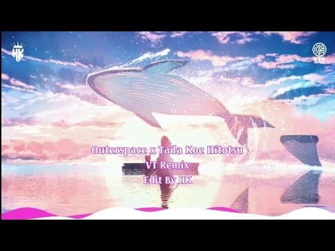 OUTERSPACE x TADA KOE HITOTSU - VT REMIX || NHẠC HOT TIKTOK 2025 