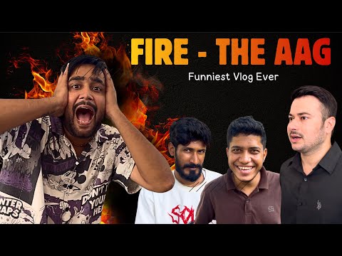 FIRE - The Aag / Funniest Vlog Ever 😂