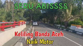 Seru Abisss !!! Keliling Banda Aceh Naik Motor Dan Super Nyaman