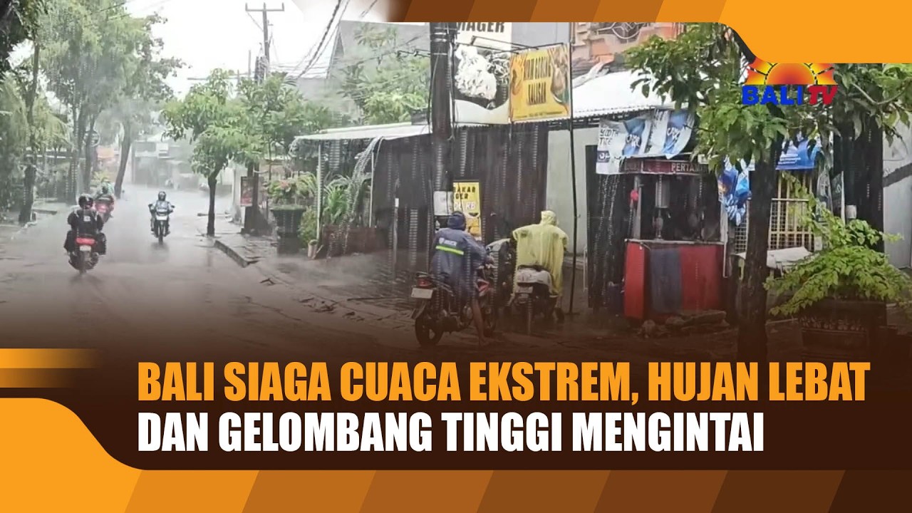 BALI SIAGA CUACA EKSTREM, HUJAN LEBAT DAN GELOMBANG TINGGI MENGINTAI