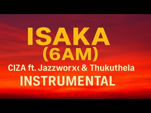 ISAKA (6AM) Instrumental – CIZA ft. Jazzworx & Thukuthela 🔥 | AfroPop x Amapiano Blend 2025