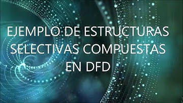 Ejemplo de Estructura Selectiva Compuesta DFD