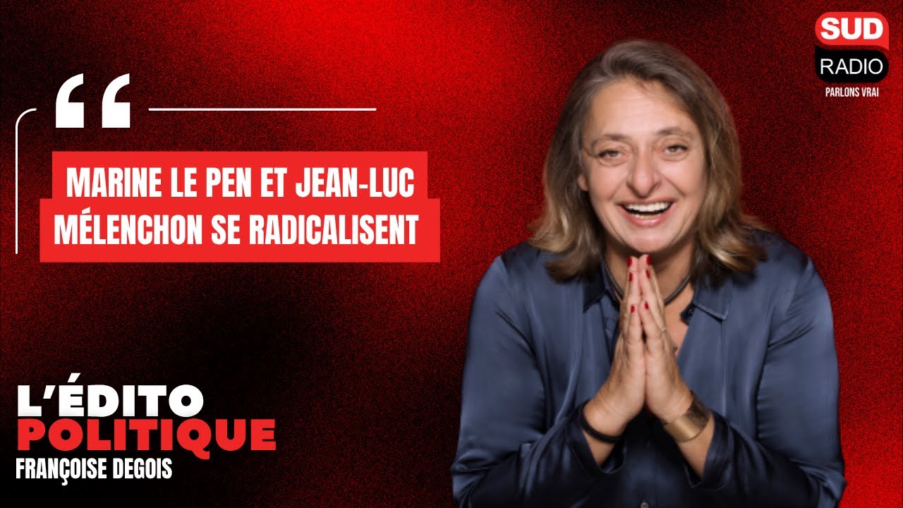 Françoise Degois : "Marine Le Pen et Jean-Luc Mélenchon se radicalisent !"