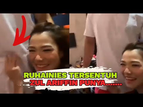 Ruhainies Tersentuh Zul Ariffin Punya.. OMG.. Tersentuh Apakah Itu?