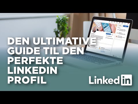 Den ultimative guide til den perfekte LinkedIn profil