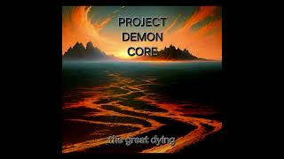 Demon Core - The Great Dying