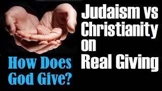 JUDAISM vs CHRISTIANITY ON REAL GIVING: How Does God Give? -Rabbi Michael Skobac ( Tzedaka Charity )