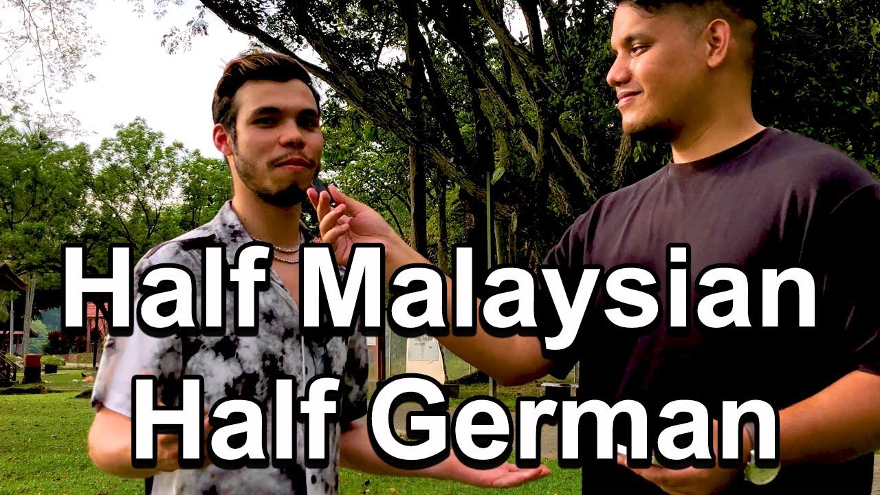 What’s it like being Half Malaysian Half German in Malaysia ? YouTube
