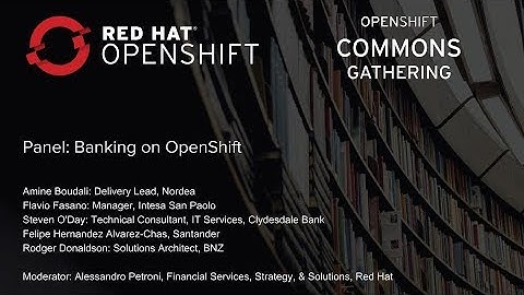 OpenShift Commons Gathering Red Hat Summit 2018 Banking on OpenShift Panel Q&A
