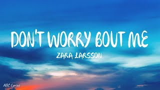 Zara Larsson - Don't Worry Bout Me (Lyrics)