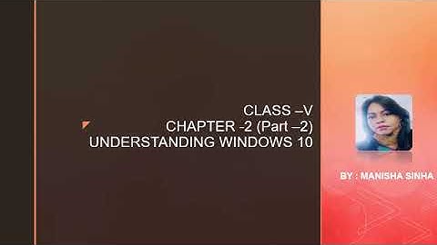 Class V Ch-2 (part-2) Understanding Windows 10