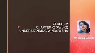 Class V Ch-2 (part-2) Understanding Windows 10