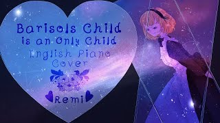 ❤︎Remi❤︎ Barisol's Child is an Only Child ~ English Piano Cover