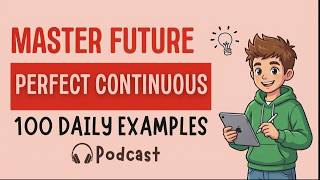 Talking About Future Perfect Continuous Tense | 100 Real-Life English Examples | Easy Explanation