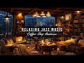 ☕Relaxing Jazz Instrumental Music in Cozy Coffee Shop Ambience &amp; Crackling Fireplace for Sleep Tight