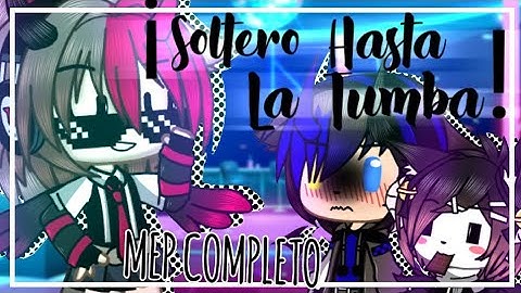 ☄Soltero Hasta La Tumba☄/Mep Completo/gcmv and glmv/Gracias por participar🧀/Leer Desc.👇