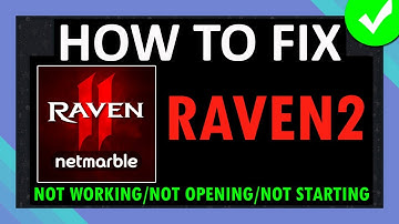 Hoe RAVEN2 op te lossen: werkt niet/opent niet/start niet op Android