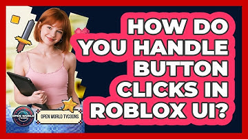 How Do You Handle Button Clicks In Roblox UI? - Open World Tycoons