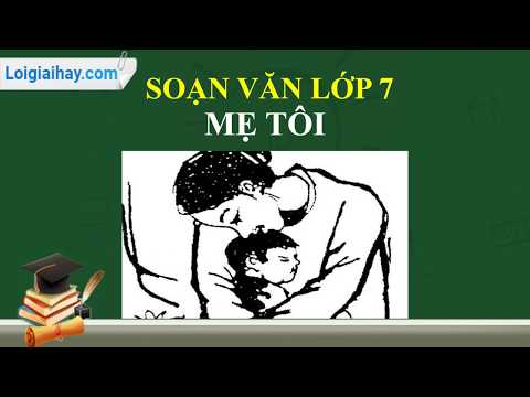 Soạn bài Mẹ tôi trang 10 SGK ngữ văn 7 tập 1