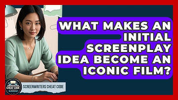 What Makes An Initial Screenplay Idea Become An Iconic Film? - Screenwriter