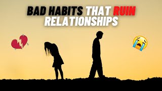 Bad Habits That Ruin Relationships