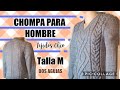 CHOMPA PARA HOMBRE - dos agujas Circulares o Normales - TALLA M