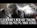 Elden Ring Ray Tracing Upgrade Test - Is It Worth It? - PS5 vs Xbox Series X vs PC
