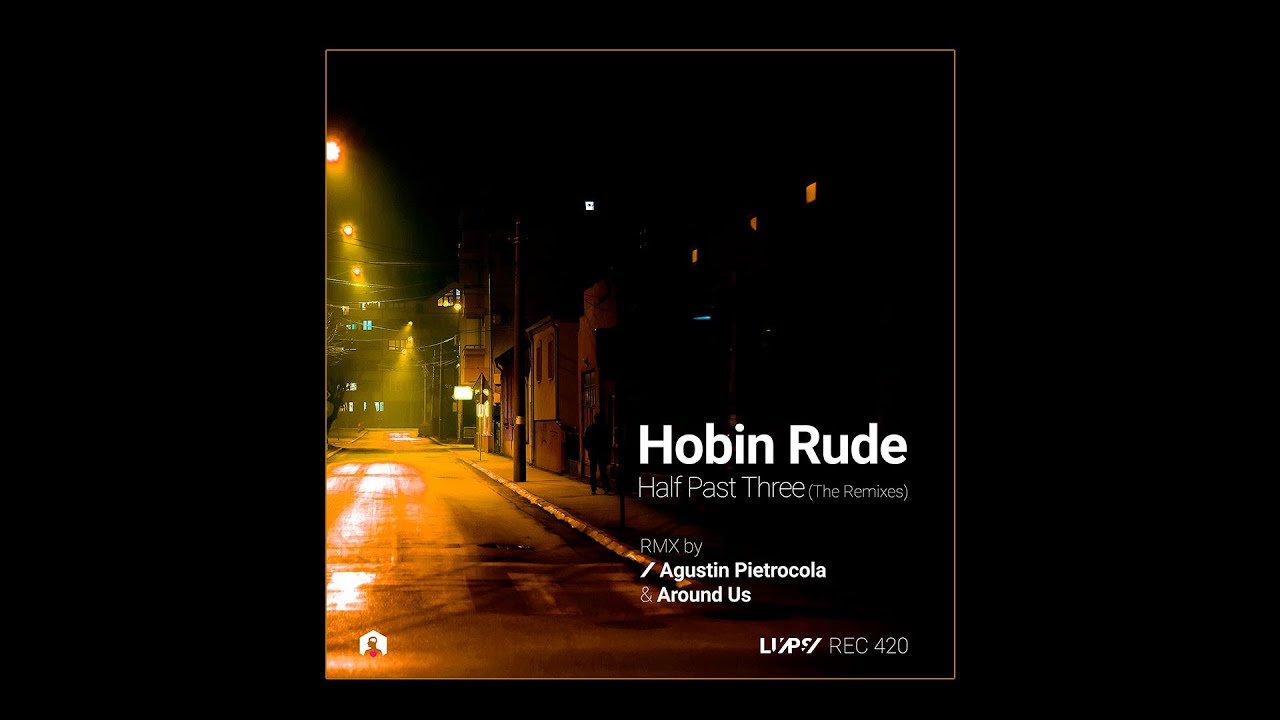 Hobin Rude - Half Past Three (Around Us Remix) [LuPS Records] - YouTube