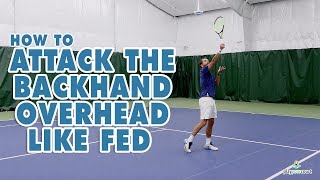How To Attack The Backhand Overhead Like Roger Federer