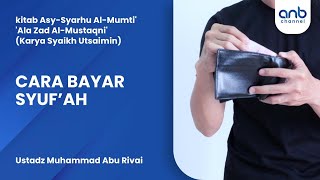 Cara Bayar Syuf'ah | Ustadz Muhammad Abu Rivai