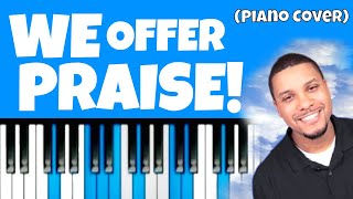 We Offer Praise Piano Cover Featuring Jonathan Powell Gospel Piano Instructor! chords
