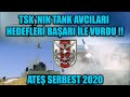 ATEŞ SERBEST 2020 'DE TSK ‘NIN TANK AVCILARI HEDEFLERİ BAŞARI İLE VURDU !!