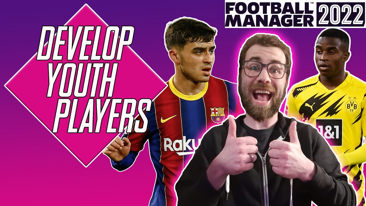 HOW TO DEVELOP YOUR YOUTH PLAYERS AND WONDERKIDS IN FM22 YouTube