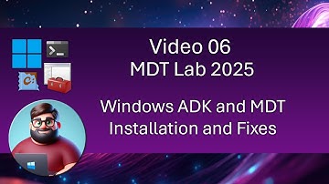 MDT Lab 2025 - Video 06: Windows ADK and MDT Installation and Fixes
