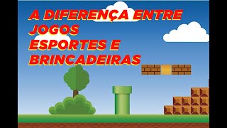 A diferença entre Jogos, Esportes e Brincadeiras