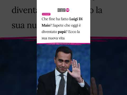 Video Che fine ha fatto Luigi Di Maio? Sapete che oggi è diventato papà? Ecco la sua nuova vita