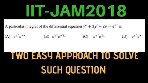 IIT-JAM 2018 QUESTION OF O. D. E.  EASY APPROACH