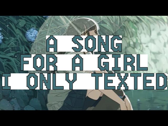 xenx - a song for a girl i only texted (Lirik Lagu Terjemahan) class=