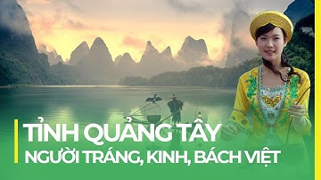 QUẢNG TÂY: TỈNH CỦA NGƯỜI TRÁNG, NGƯỜI KINH, BÁCH VIỆT | BÁC HỒ VIẾT NHẬT KÝ TRONG TÙ
