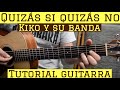 Quizas si quizas no - Tutorial de Guitarra ( Kiko y su Banda ) Para Principiantes