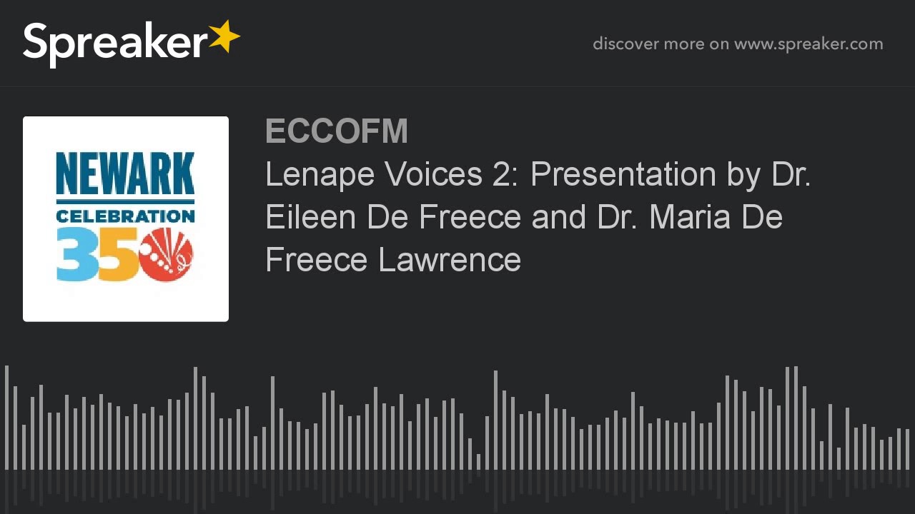 Lenape Voices 2: Presentation by Dr. Eileen De Freece and Dr. Maria De Freece Lawrence (part 4 of 4)