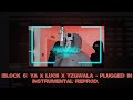 (Block 6) YA X Lucii X Tzgwala - Plugged In Instrumental [Reprod By Omizztic]