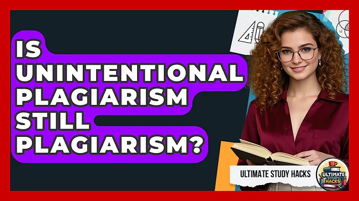 Is Unintentional Plagiarism Still Plagiarism? - Ultimate Study Hacks
