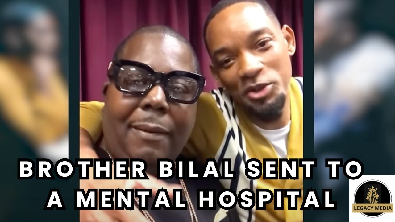 BROTHER BILAL SENT TO MENTAL HOSPITAL