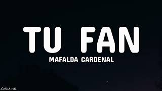 Mafalda Cardenal - tu fan (Lyrics)