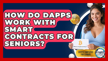 How Do DApps Work With Smart Contracts For Seniors? - Crypto Simplified for Seniors